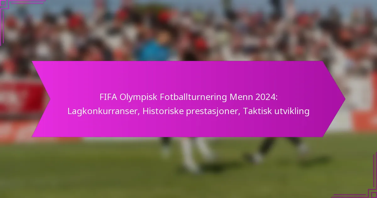 FIFA Olympisk Fotballturnering Menn 2024: Lagkonkurranser, Historiske prestasjoner, Taktisk utvikling