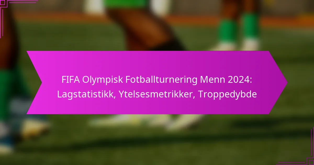 FIFA Olympisk Fotballturnering Menn 2024: Lagstatistikk, Ytelsesmetrikker, Troppedybde
