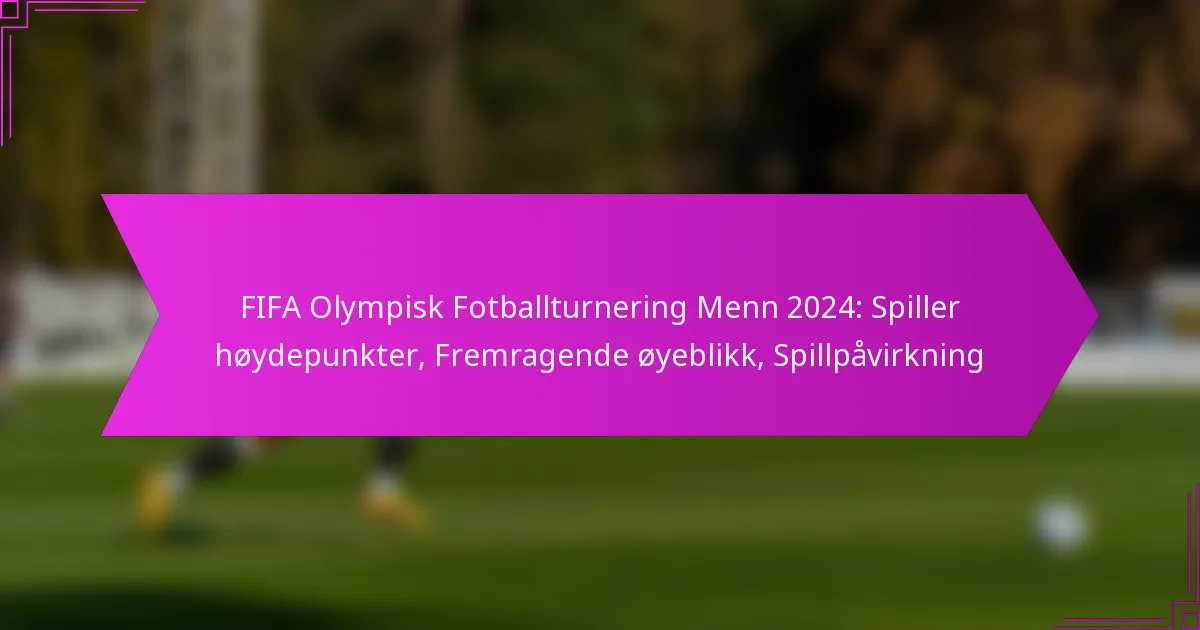 FIFA Olympisk Fotballturnering Menn 2024: Spiller høydepunkter, Fremragende øyeblikk, Spillpåvirkning