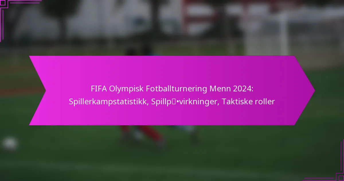 FIFA Olympisk Fotballturnering Menn 2024: Spillerkampstatistikk, Spillpåvirkninger, Taktiske roller