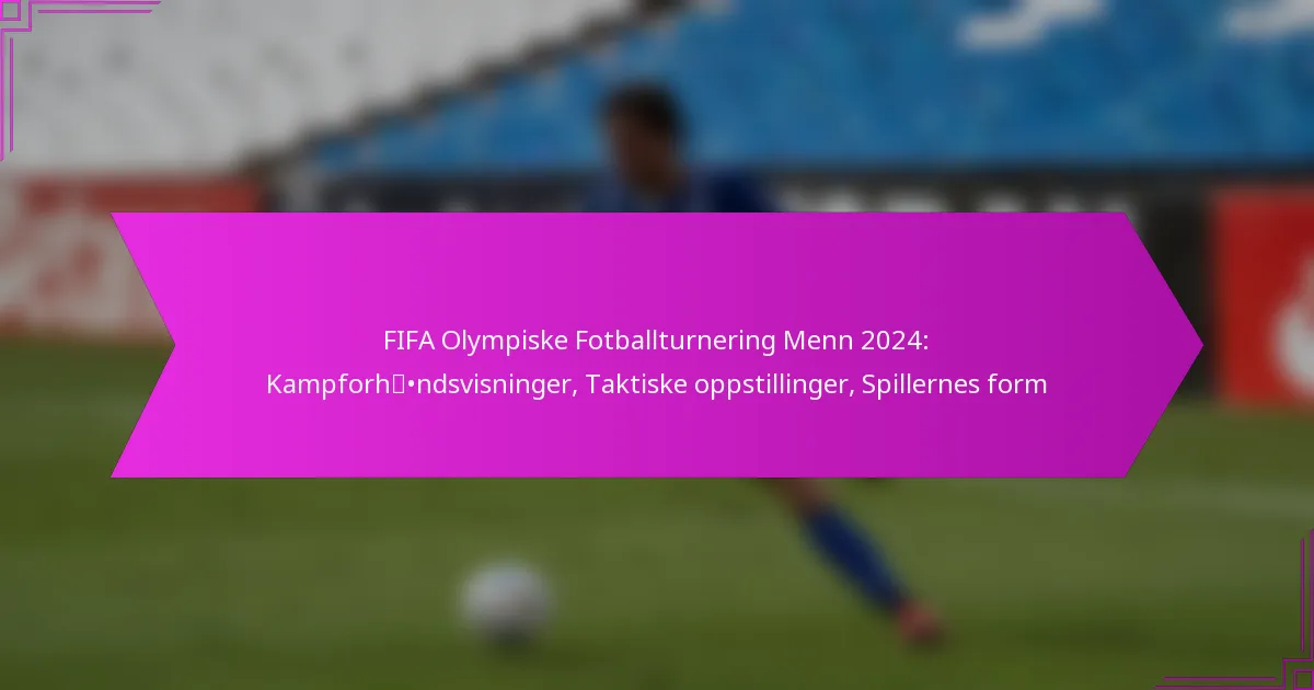 FIFA Olympiske Fotballturnering Menn 2024: Kampforhåndsvisninger, Taktiske oppstillinger, Spillernes form