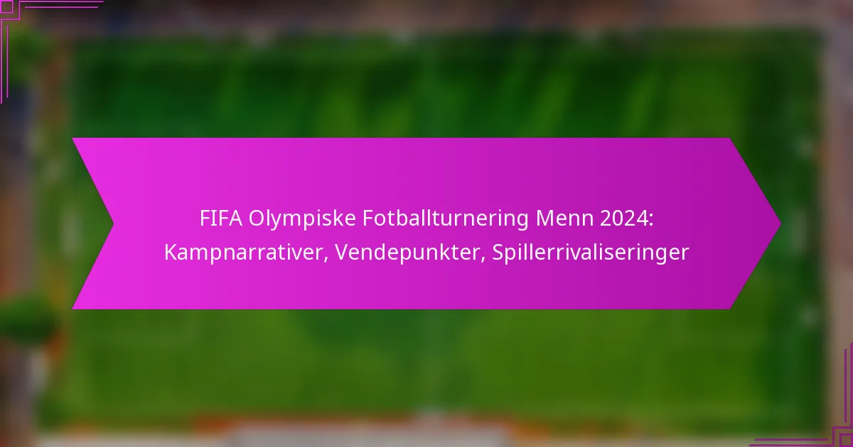 FIFA Olympiske Fotballturnering Menn 2024: Kampnarrativer, Vendepunkter, Spillerrivaliseringer