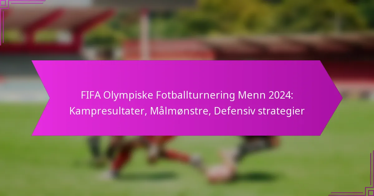 FIFA Olympiske Fotballturnering Menn 2024: Kampresultater, Målmønstre, Defensiv strategier