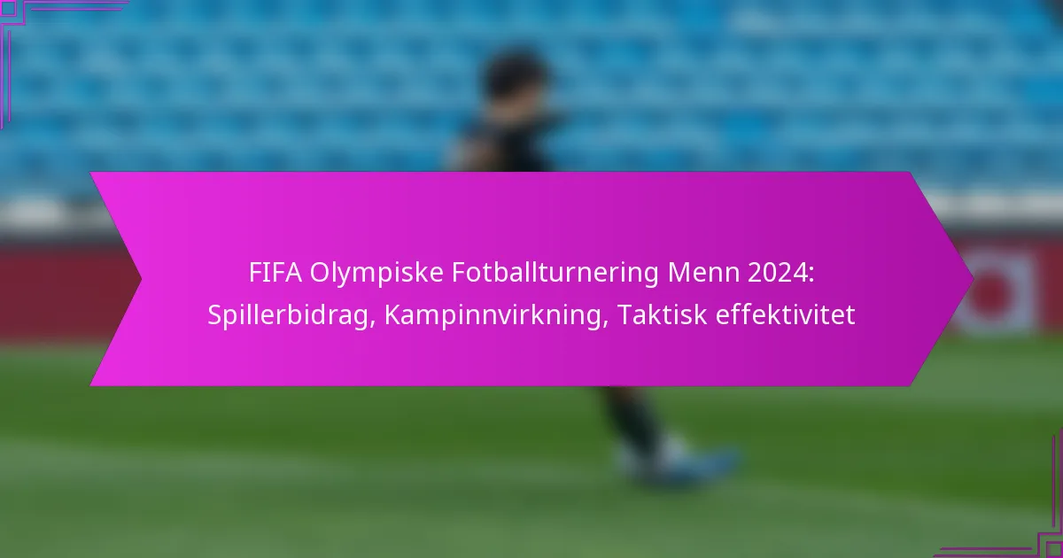 FIFA Olympiske Fotballturnering Menn 2024: Spillerbidrag, Kampinnvirkning, Taktisk effektivitet