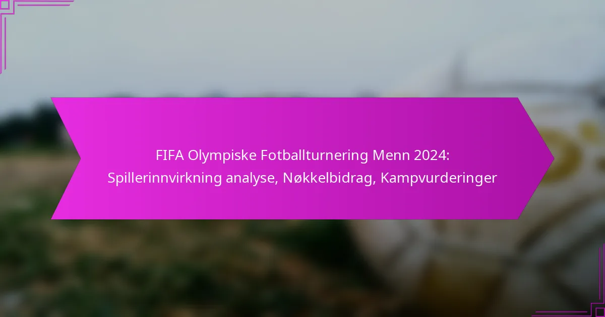 FIFA Olympiske Fotballturnering Menn 2024: Spillerinnvirkning analyse, Nøkkelbidrag, Kampvurderinger