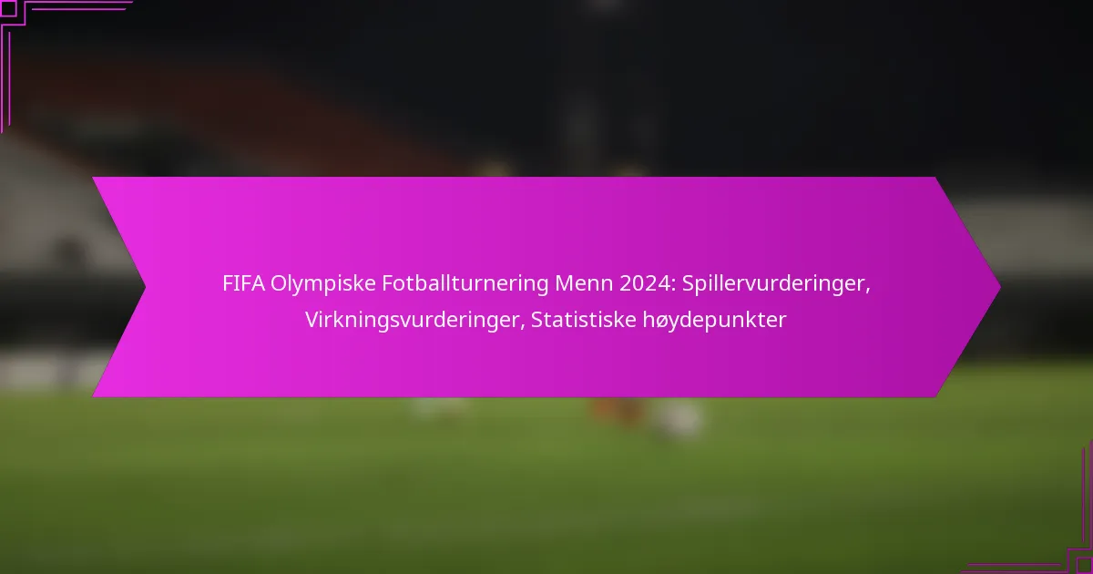 FIFA Olympiske Fotballturnering Menn 2024: Spillervurderinger, Virkningsvurderinger, Statistiske høydepunkter