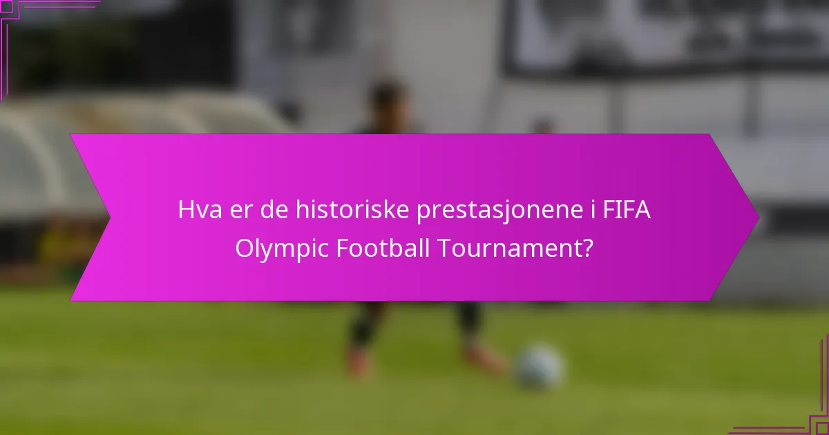 Hva er de historiske prestasjonene i FIFA Olympic Football Tournament?