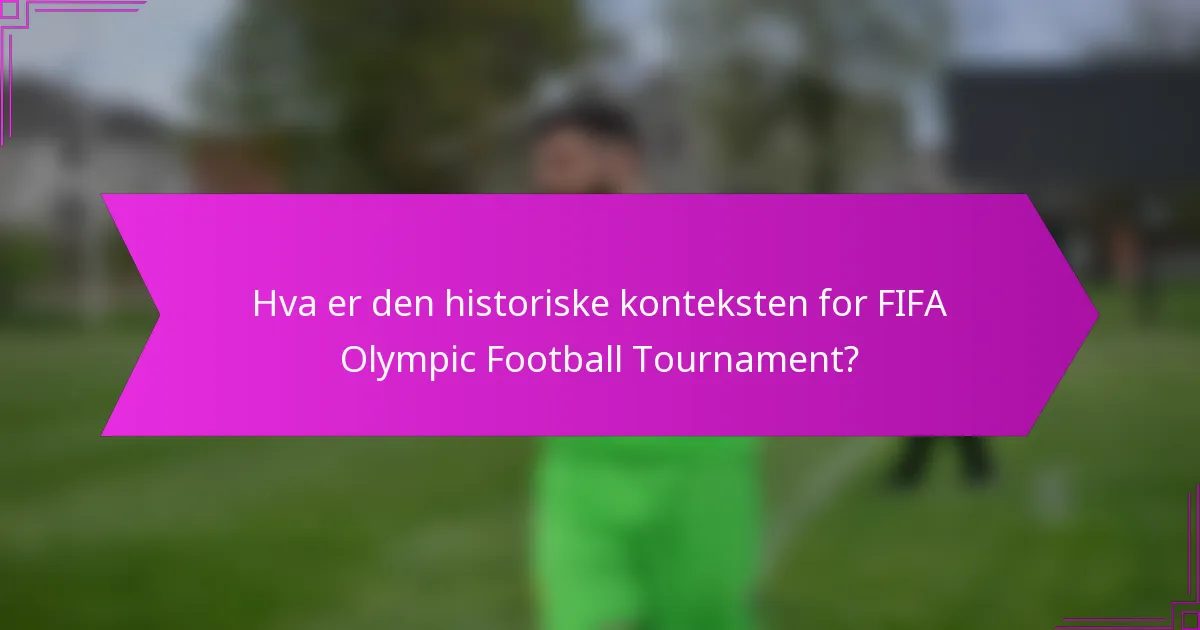 Hva er den historiske konteksten for FIFA Olympic Football Tournament?