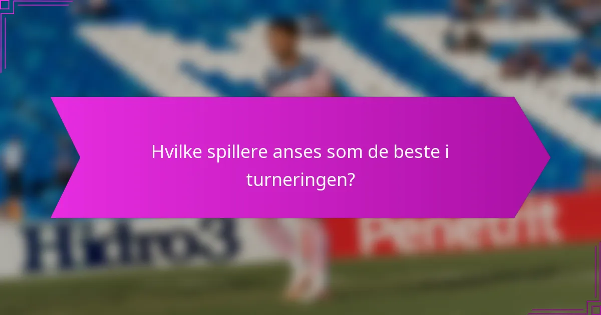 Hvilke spillere anses som de beste i turneringen?