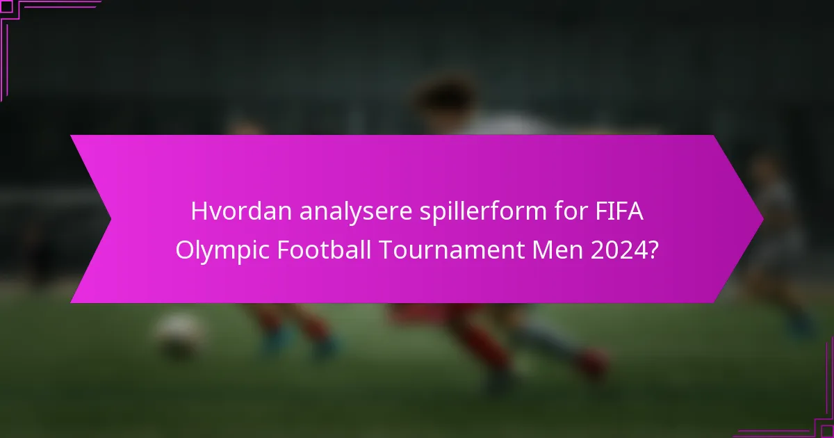 Hvordan analysere spillerform for FIFA Olympic Football Tournament Men 2024?