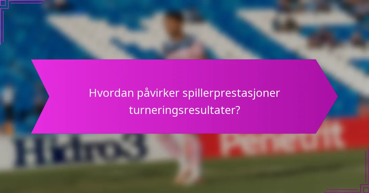 Hvordan påvirker spillerprestasjoner turneringsresultater?