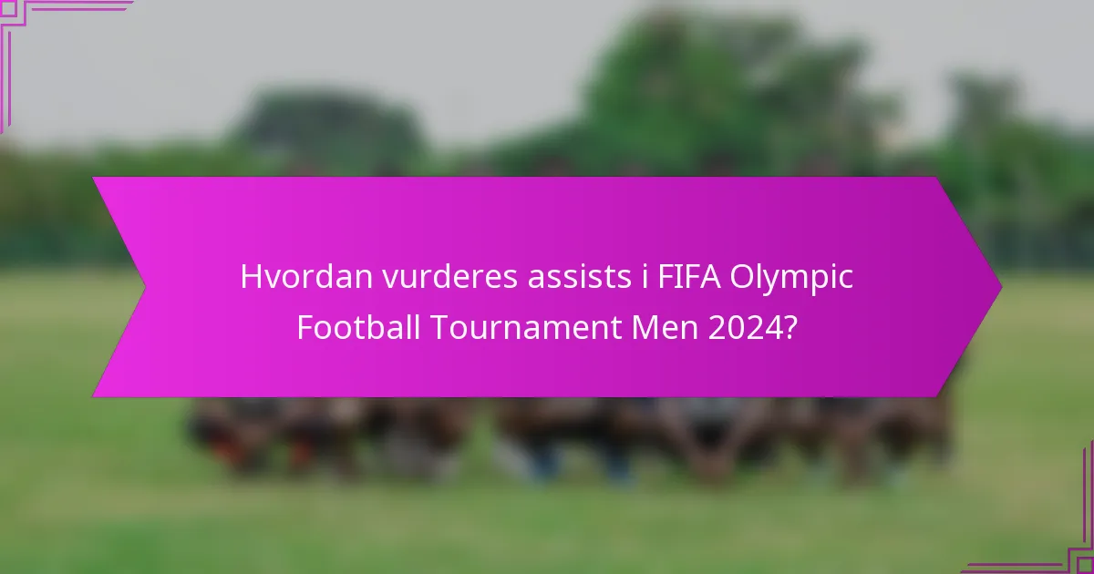Hvordan vurderes assists i FIFA Olympic Football Tournament Men 2024?