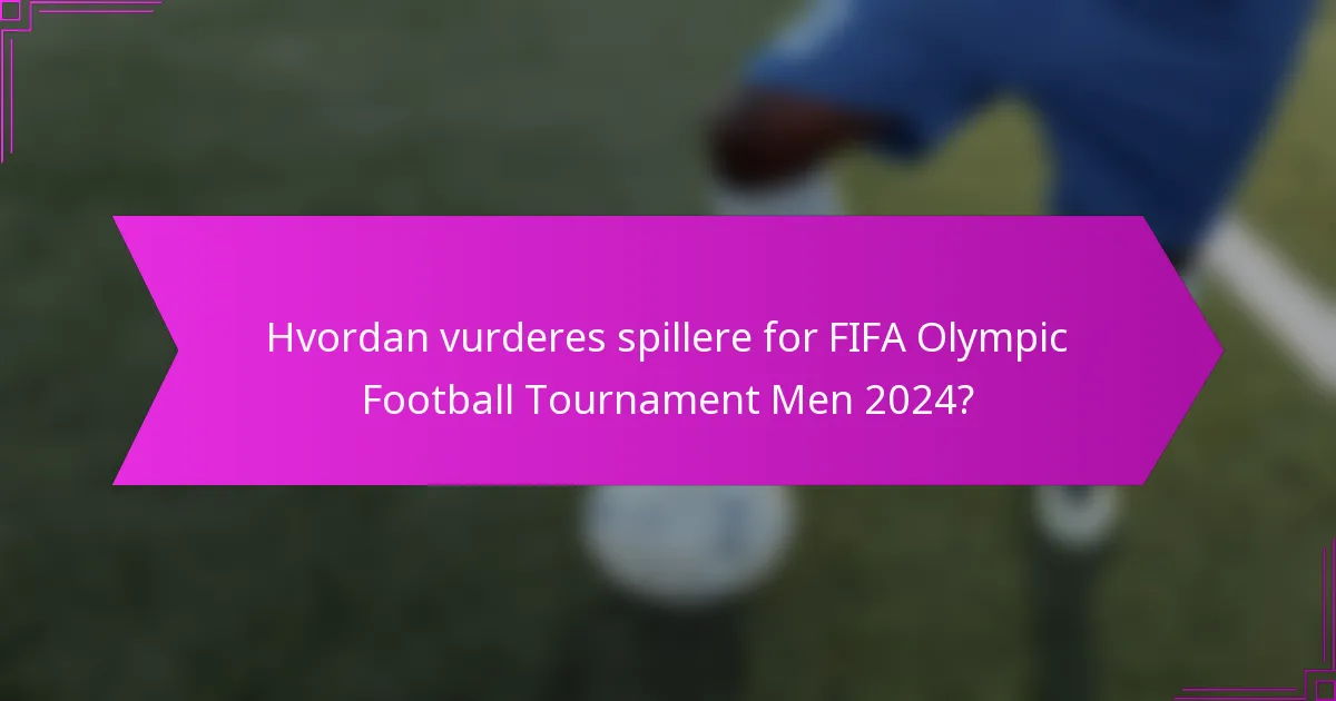 Hvordan vurderes spillere for FIFA Olympic Football Tournament Men 2024?