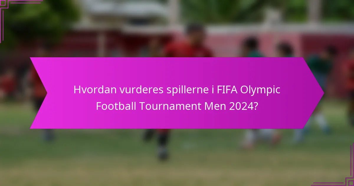Hvordan vurderes spillerne i FIFA Olympic Football Tournament Men 2024?